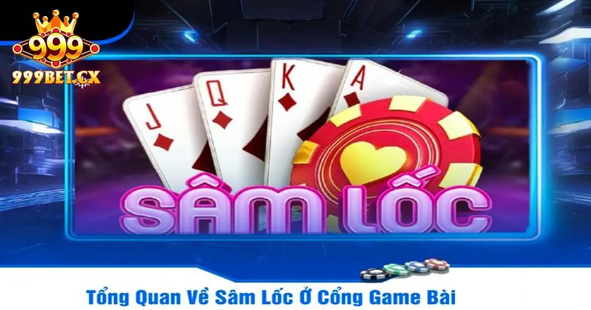 Tổng quan về bài sâm lốc 999bet