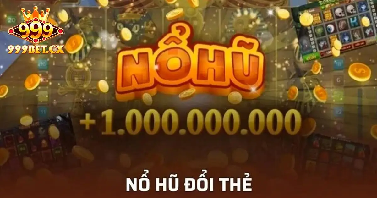 Nổ hũ 999bet và phiên bản Sấm Truyền