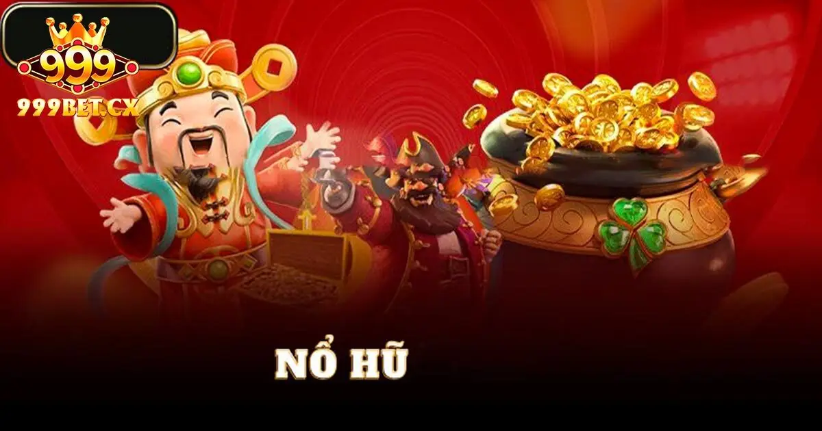 TOP 3+ siêu phẩm ăn khách tại nổ hũ 999bet