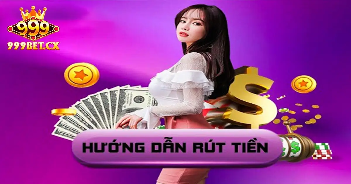 Hướng dẫn 4 bước rút tiền 999bet nhanh chóng và dễ dàng